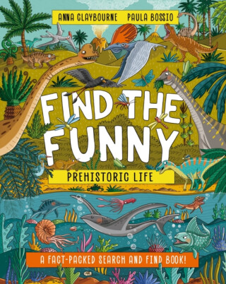 Find the Funny: Prehistoric Life - Anna Claybourneová