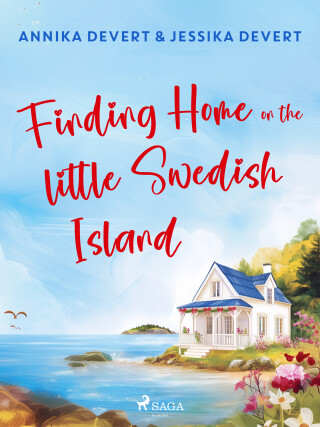 Finding Home on the Little Swedish Island - Jessika Devert,Annika Devert