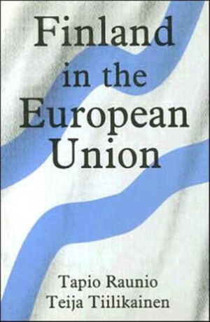 Finland in the European Union - Tapio Raunio,Teija Tiilikainen