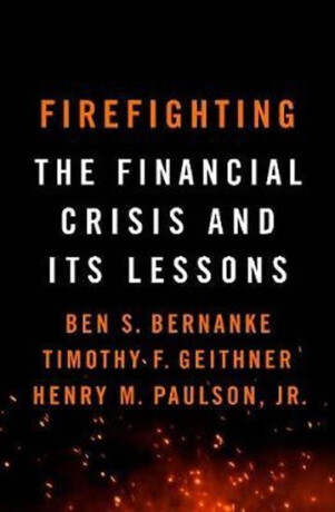 Firefighting - Ben S. Bernanke,Timothy F. Geithner,Henry M. Paulson, Jr.