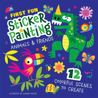 First Fun: Sticker Painting Animals & Friends - Miller Edward
