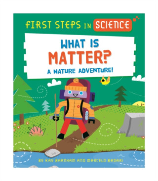First Steps in Science: First Steps in Science: What is Matter? - Kay Barnham