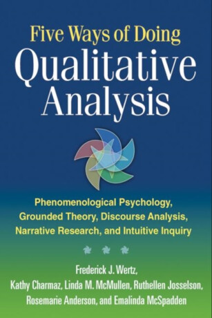 Five Ways of Doing Qualitative Analysis - Kathy Charmaz,Emalinda  McSpadden,Rosemarie  Anderson,Linda M.  McMullen,Frederick J.  Wertz