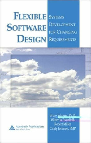 Flexible Software Design - Bruce Johnson,Walter W. Woolfolk,Robert Miller,Cindy Johnson