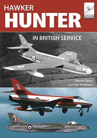 Flight Craft 16: The Hawker Hunter in British Service - Martin Derry,Neil Robinson
