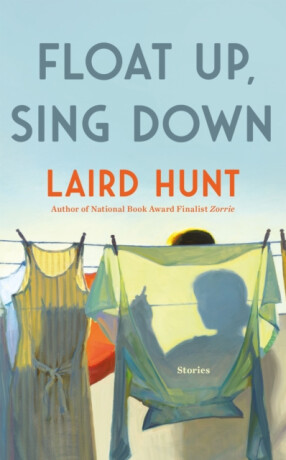 Float Up, Sing Down - Laird Hunt
