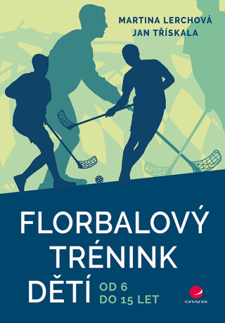 Florbalový trénink dětí - Jan Třískala,Martina Lerchová