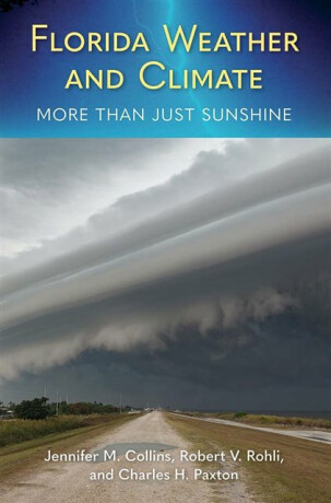 Florida Weather and Climate - Charles H. Paxton,Robert V. Rohli,Jennifer M. Collins