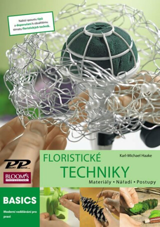 Floristické techniky - Materiály, nářadí, postupy - Karl-Michael Haake