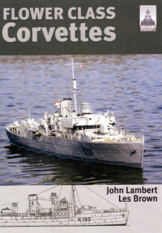 Flower Class Corvettes: Shipcraft Special - Les Brown,John Lambert