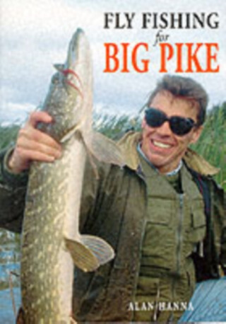 Fly Fishing for Big Pike - Alan Hanna