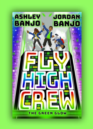Fly High Crew: The Green Glow - Ashley Banjo,Jordan Banjo