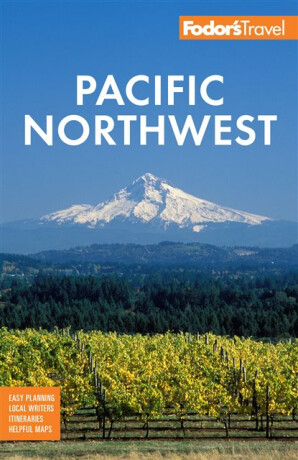 Fodor's Pacific Northwest - Fodor's Travel Guides