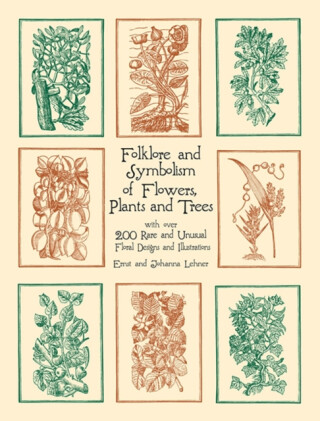 Folklore and Symbolism of Flowers, Plants and Trees - Ernst Lehner,Johanna Lehner