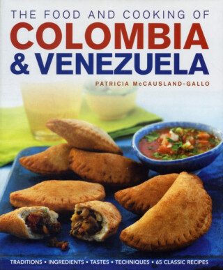 Food and Cooking of Colombia and Venezuela - Patricia Mccausland-Gallo