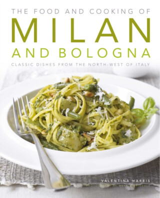Food and Cooking of Milan and Bologna - Valentina Harris