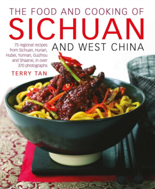 Food and Cooking of Sichuan and West China - Tan Terry