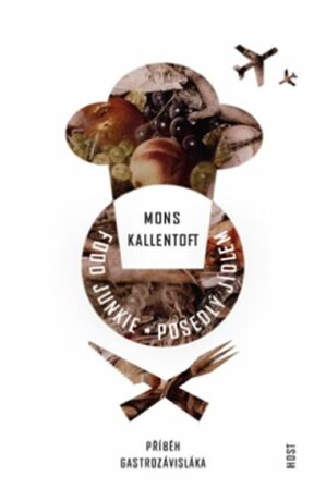Food Junkie: Posedlý jídlem - Mons Kallentoft