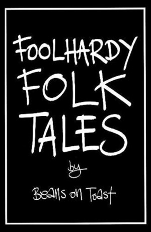Foolhardy Folk Tales - Beans on Toast