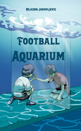 Football Aquarium - Mladen Jakovljevic