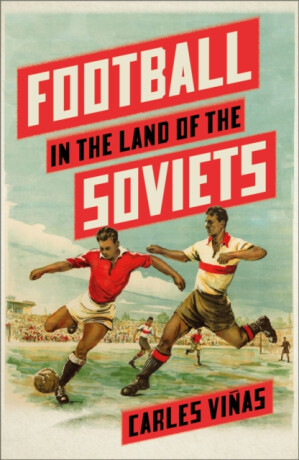 Football in the Land of the Soviets - Carles Vinas