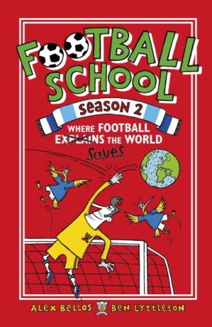 Football School Season 2: Where Football Explains the World - Alex Bellos,Ben Lyttleton