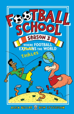 Football School Season 3: Where Football Explains the World - Alex Bellos,Ben Lyttleton