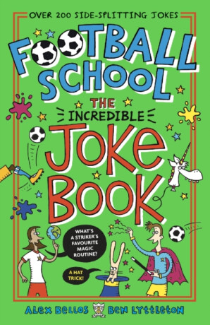 Football School: The Incredible Joke Book - Alex Bellos,Ben Lyttleton