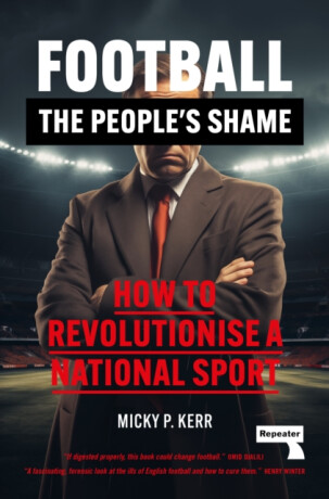 Football, the People's Shame - Micky Kerr