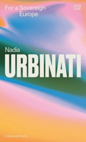 For a Sovereign Europe - Nadia Urbinati