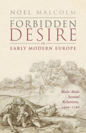 Forbidden Desire in Early Modern Europe - Sir Noel  Malcolm