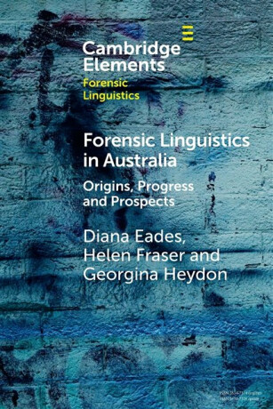 Forensic Linguistics in Australia - Diana  Eades,Helen  Fraser,Georgina  Heydon