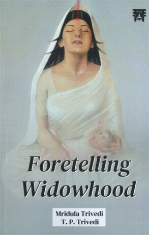 Foretelling Widowhood - Mridula Trivedi,T.P. Trivedi