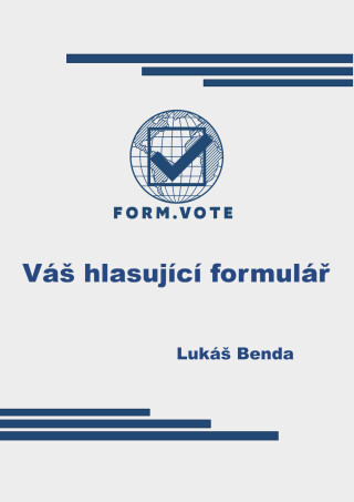 FORM.VOTE  Váš hlasující formulář - Lukáš Benda