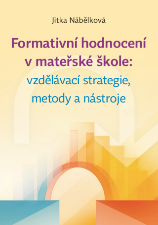Formativní hodnocení v mateřské škole: vzdělávací strategie, metody a nástroje - Jitka Nábělková