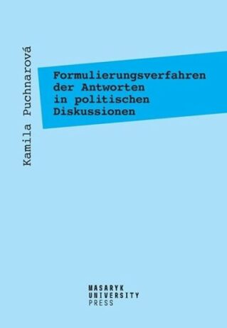 Formulierungsverfahren der Antworten in politischen Diskussionen - Am Beispiel der Fernsehtalkshow Günther Jauch - Kamila Puchnarová