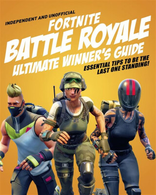 Fortnite Battle Royale Ultimate Winner's Guide (Independent & Unofficial) - Pettman Kevin
