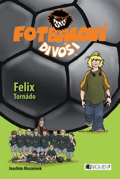 Fotbaloví divoši Felix Tornádo - Joachim Masannek