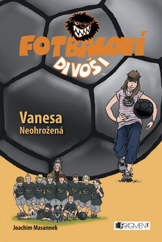 Fotbaloví divoši Vanesa Neohrožená - Joachim Masannek