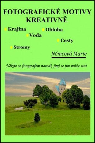 Fotografické motivy kreativně, Krajina Obloha Voda Stromy Cesty - Marie Němcová