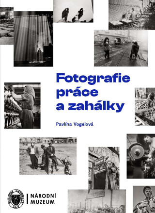 Fotografie práce a zahálky - Pavlína Vogelová