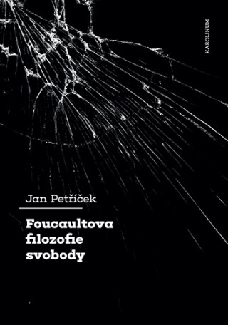 Foucaultova filozofie svobody - Jan Petříček