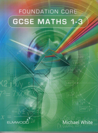 Foundation Core GCSE Maths 1-3 - Michael White
