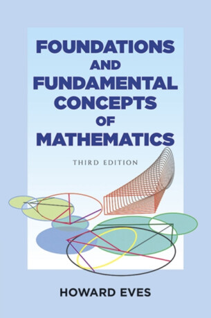 Foundations and Fundamental Concepts of Mathematics - Howard Eves