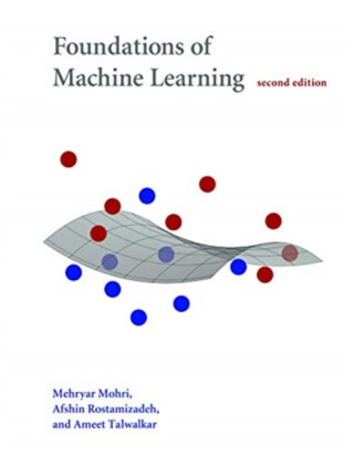 Foundations of Machine Learning, second edition - Afshin  Rostamizadeh,Mehryar  Mohri,Ameet  Talwalkar