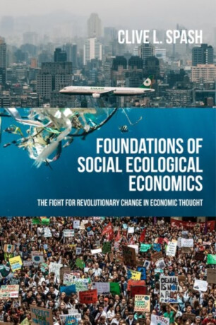 Foundations of Social Ecological Economics - Clive L Spash