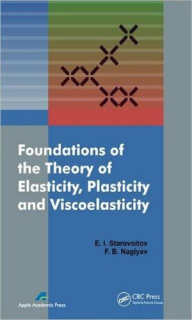Foundations of the Theory of Elasticity, Plasticity, and Viscoelasticity - Eduard Starovoitov,Faig Bakhman Ogli Naghiyev