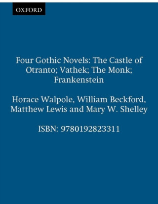 Four Gothic Novels - Matthew Lewis,Horace Walpole,Mary Wollstonecraft Shelley,William Beckford