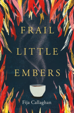 Frail Little Embers - Fija Callaghan