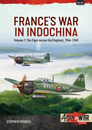 Franceâ€™s War in Indochina Volume 1 - Stephen Rookes